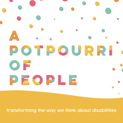 A Potpourri of People: Transforming The Way We Think About Disabilities