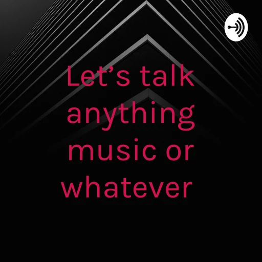 Let’s talk anything music or whatever