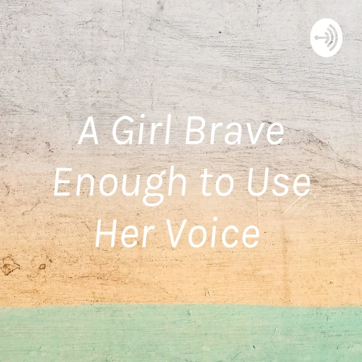 A Girl Brave Enough to Use Her Voice