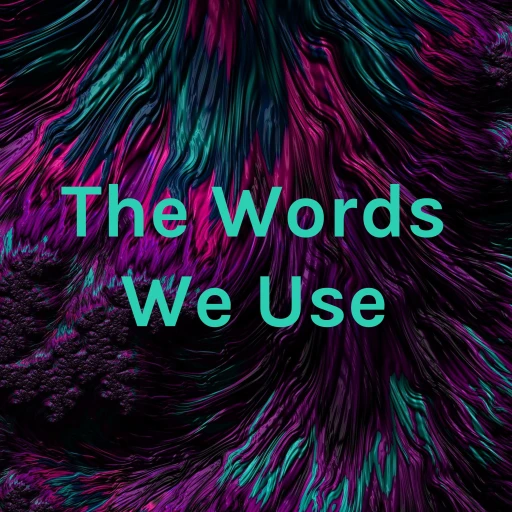 The Words We Use