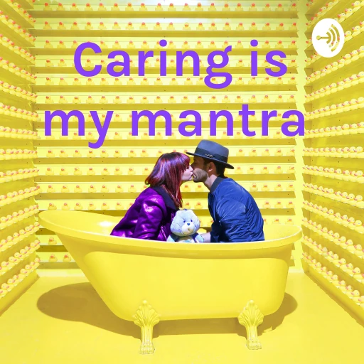 Caring is my mantra