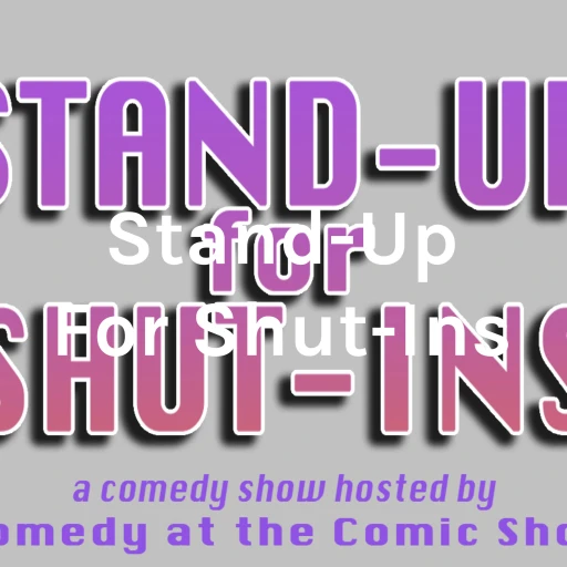 Stand-Up For Shut-Ins