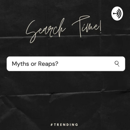 Myths or Reaps