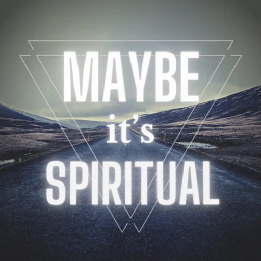 Maybe it’s Spiritual?