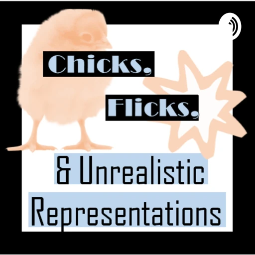 Chicks, Flicks, and Other Unrealistic Representations