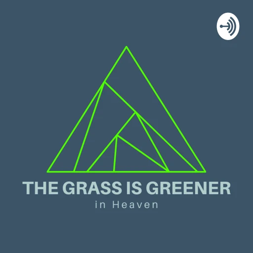 Questions About Heaven – Grass is Greener