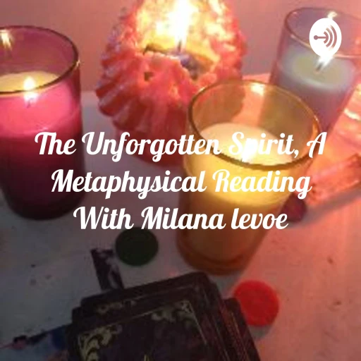 The Unforgotten Spirit, A Metaphysical Reading With Milana levoe