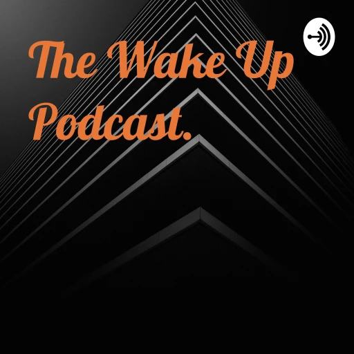 The Wake Up Podcast.