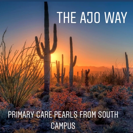 The Ajo Way: Primary Care Pearls from South Campus