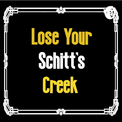 Lose Your Schitt’s Creek