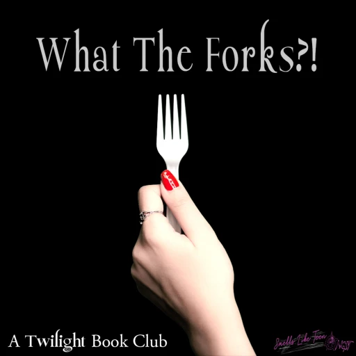 What The Forks?! – A Twilight Book Club