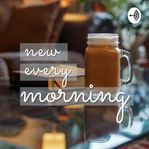 The New Every Morning Podcast