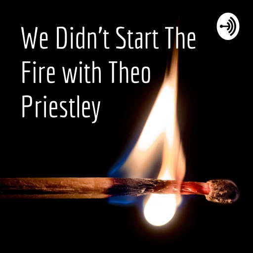 We Didn’t Start The Fire with Theo Priestley