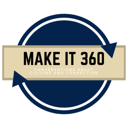 Make It 360- conversations about culture and connections