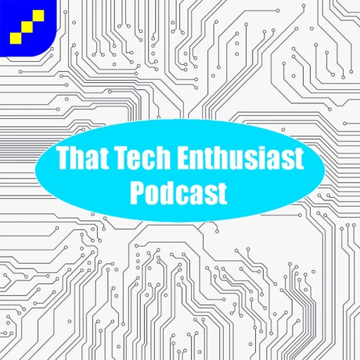 That Tech Enthusiast Podcast