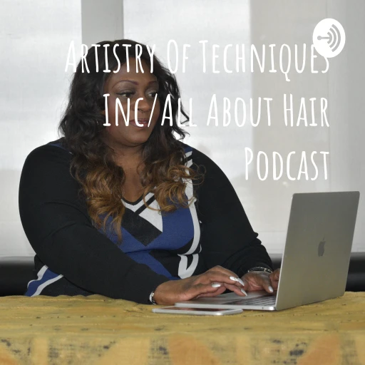 Artistry Of Techniques Inc/All About Hair Podcast