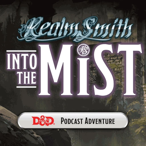 RealmSmith Presents: Into The Mist – Live DnD Podcast