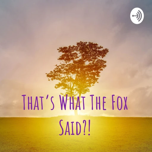 That’s What The Fox Said?!