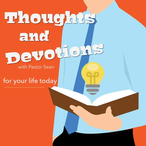 Thoughts and Devotions for Your Life Today