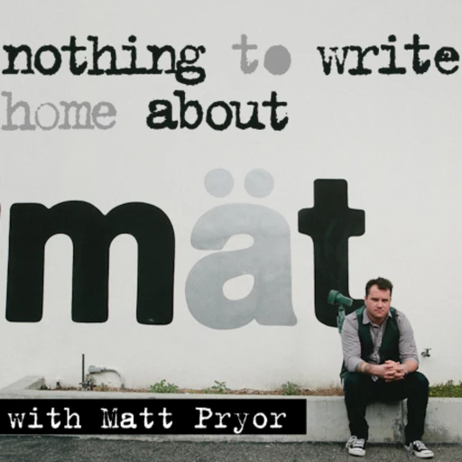 Nothing To Write Home About with Matt Pryor