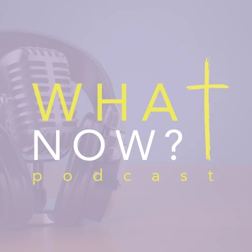 What Now? Podcast