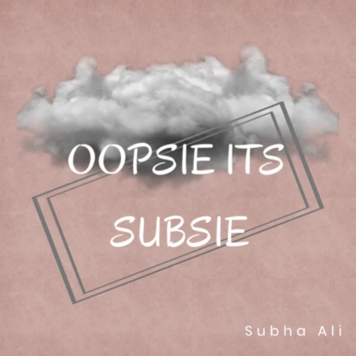 oopsie its subsie