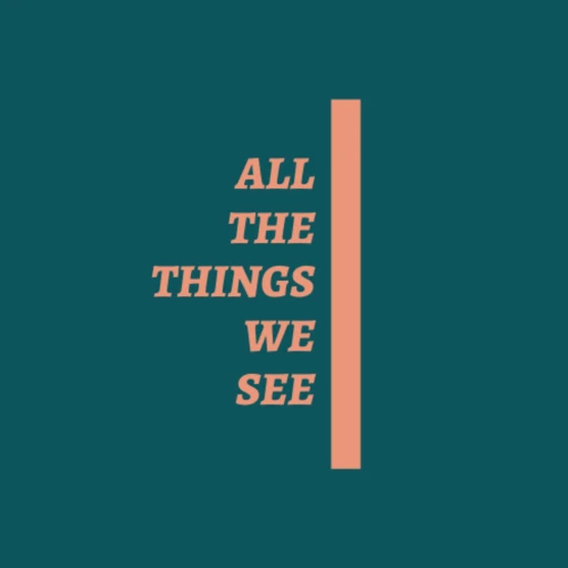 All The Things We See