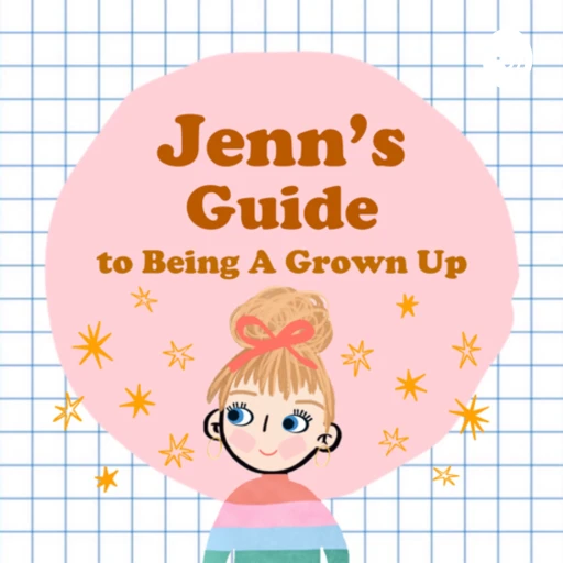 Jenn’s Guide to Being A Grown Up