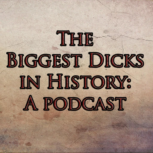 Biggest Dicks in History