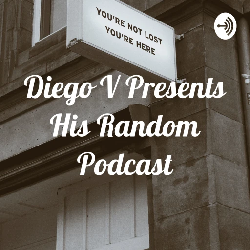 Diego V Presents His Random Podcast