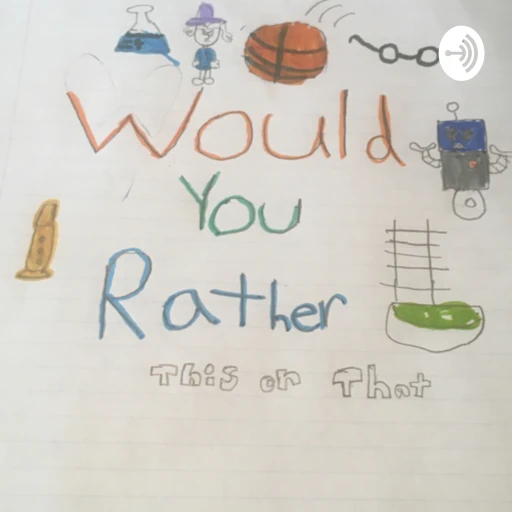 Would You Rather:this or that