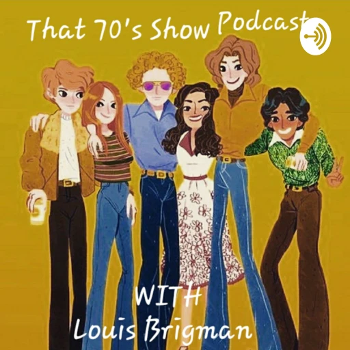 That ’70s Show Podcast with Louis Brigman