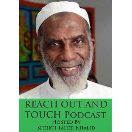 Reach Out And Touch Podcast with Sheikh Taher Khalid