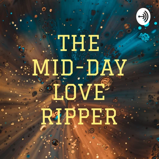 THE MID-DAY LOVE RIPPER