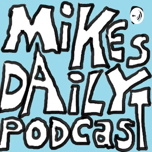 Mike’s Daily Podcast