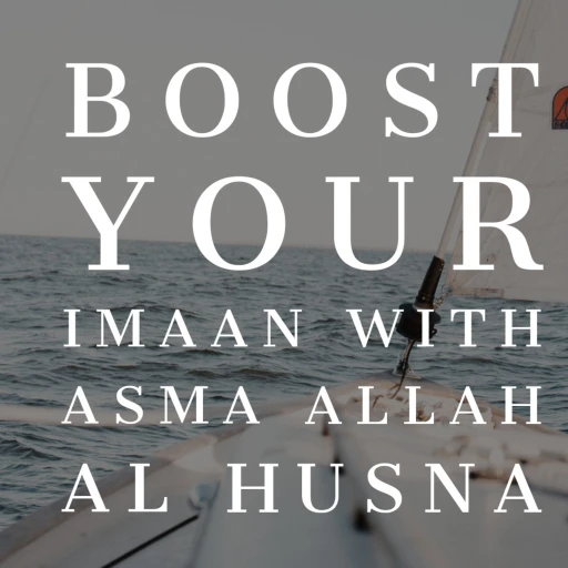 Boost Your Iman with Asma ALLAH Al Husna