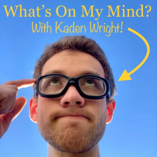 What’s on My Mind? With Kaden Wright