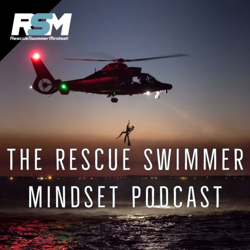 The Rescue Swimmer Mindset Podcast