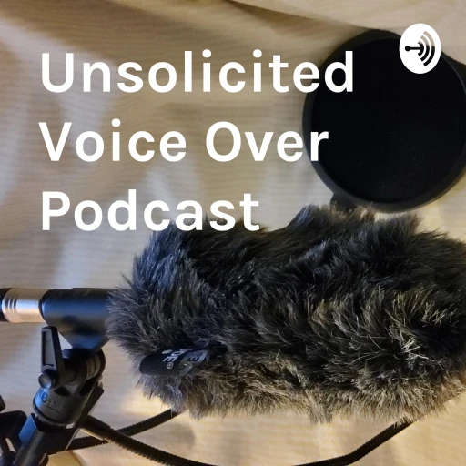 Unsolicited Voice Over Podcast