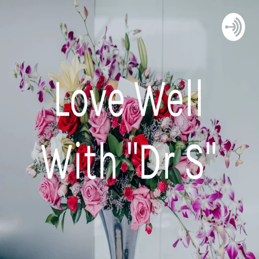 Love Well With “Dr S”