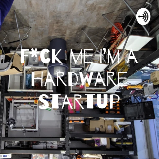 F*ck me I’m a Hardware Startup