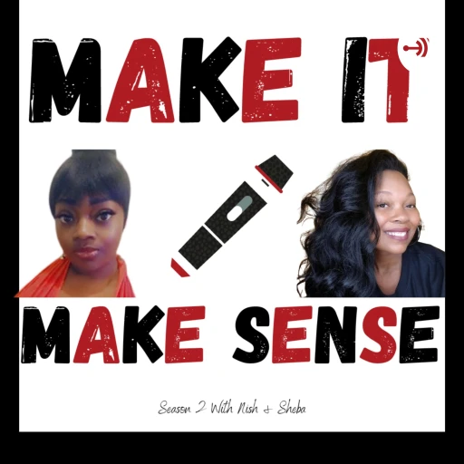 Make It Make Sense With Nisha & Sheba