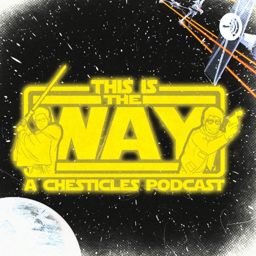 This Is The Way: A Chesticles Podcast