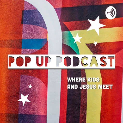 Pop Up Podcast: Where Kids and Jesus Meet