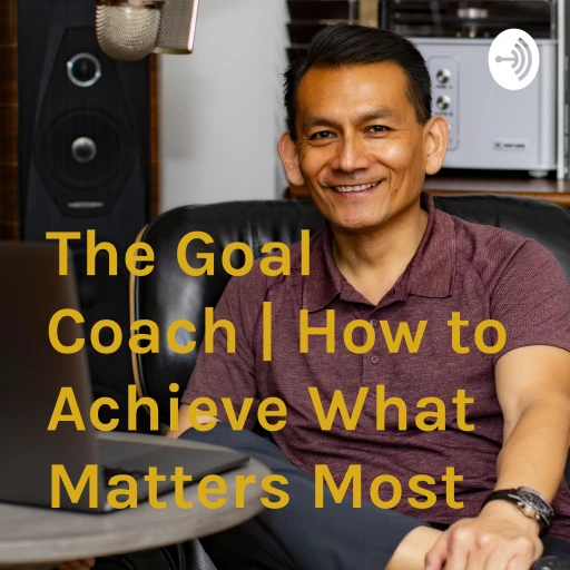 The Goal Coach | How to Achieve What Matters Most