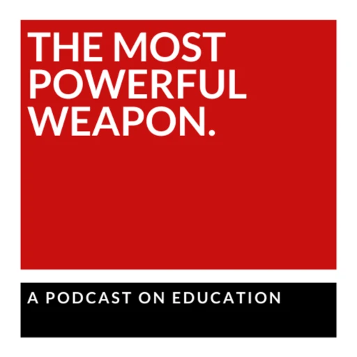 The Most Powerful Weapon: A Podcast on Education