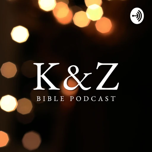 K&Z Bible Podcast