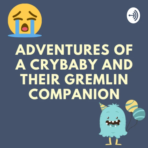 Adventures of a Crybaby and their Gremlin Companion