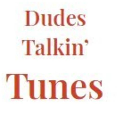 Dudes Talkin’ Tunes