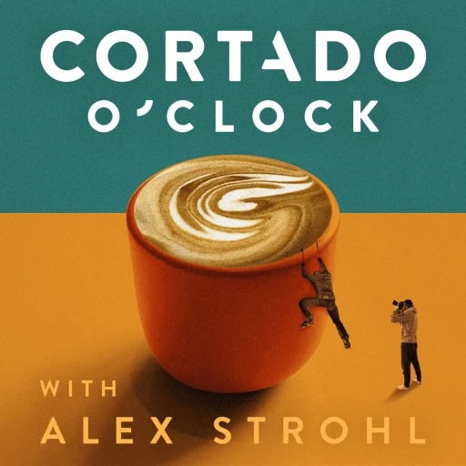 Cortado O’Clock with Alex Strohl